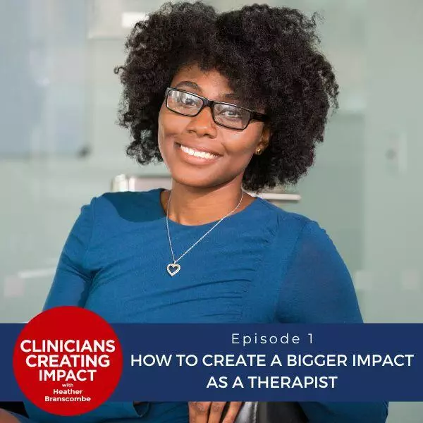 Clinicians Creating Impact with Heather Branscombe | How to Create a Bigger Impact as a Therapist