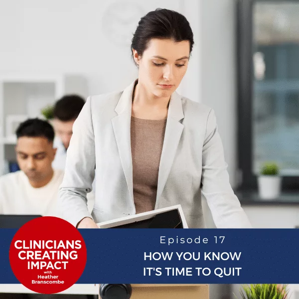 Clinicians Creating Impact with Heather Branscombe | How You Know It's Time to Quit
