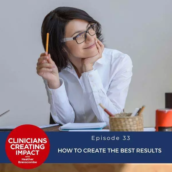 Clinicians Creating Impact with Heather Branscombe | How to Create the Best Results