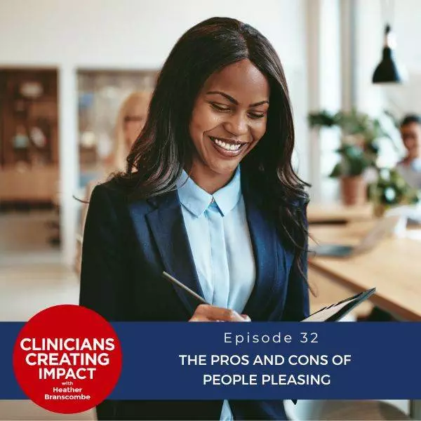 Clinicians Creating Impact with Heather Branscombe | The Pros and Cons of People Pleasing