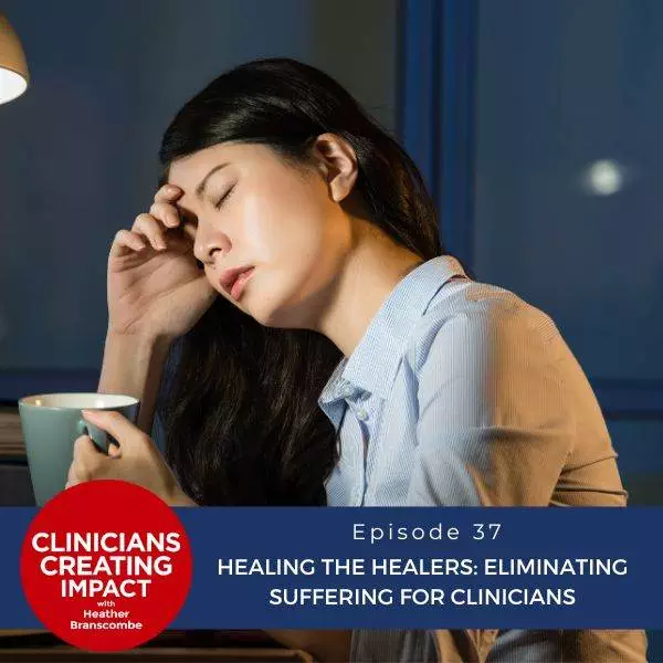 Clinicians Creating Impact with Heather Branscombe | Healing the Healers: Eliminating Suffering for Clinicians