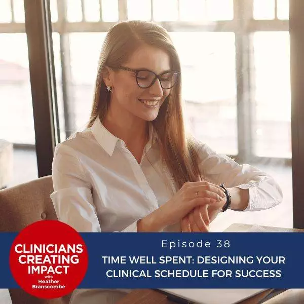 Clinicians Creating Impact with Heather Branscombe | Time Well Spent: Designing Your Clinical Schedule for Success