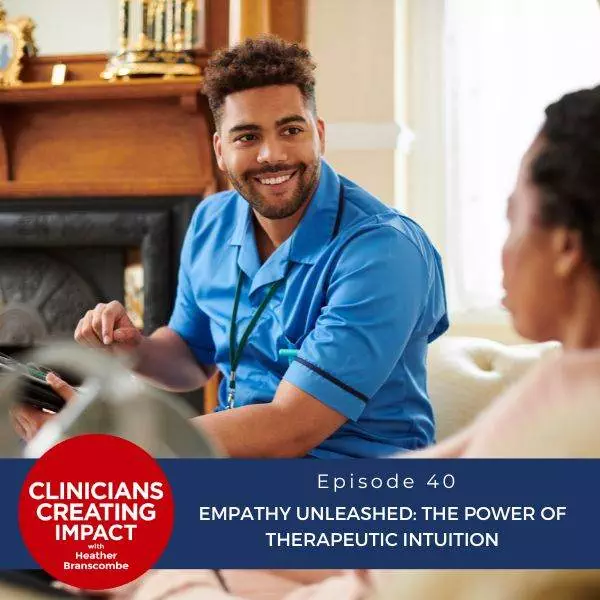 Clinicians Creating Impact with Heather Branscombe | Empathy Unleashed: The Power of Therapeutic Intuition