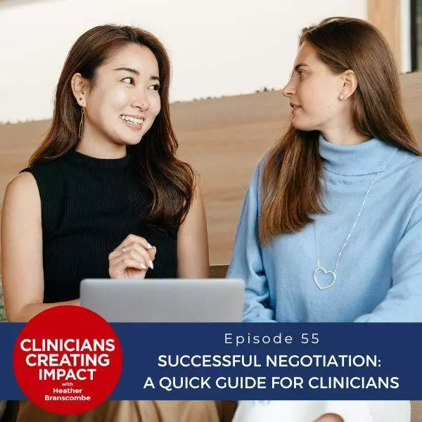 Clinicians Creating Impact with Heather Branscombe | Successful Negotiation: A Quick Guide for Clinicians