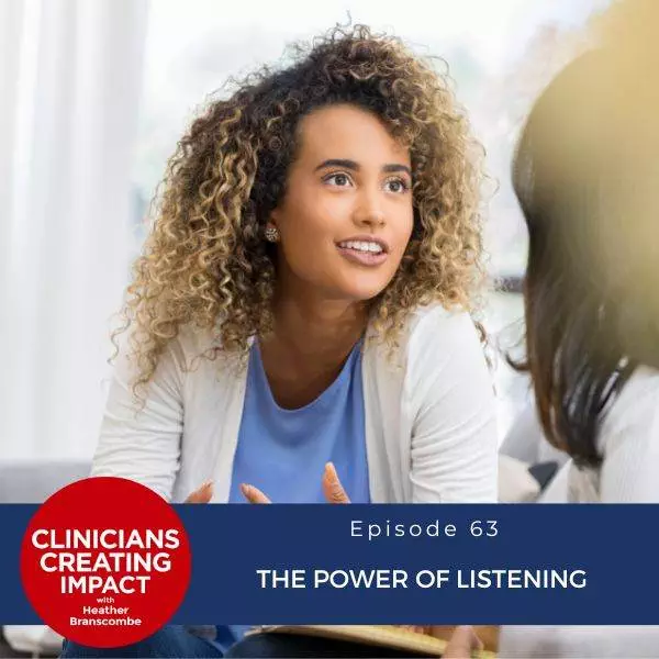Clinicians Creating Impact with Heather Branscombe | The Power of Listening