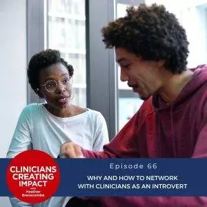 Clinicians Creating Impact with Heather Branscombe | Why and How to Network with Clinicians as an Introvert