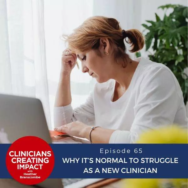 Clinicians Creating Impact with Heather Branscombe | Why It’s Normal to Struggle as a New Clinician