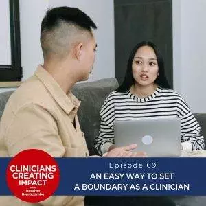 Clinicians Creating Impact with Heather Branscombe | An Easy Way to Set a Boundary as a Clinician