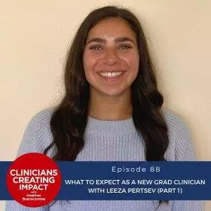 Clinicians Creating Impact with Heather Branscombe | What to Expect as a New Grad Clinician with Leeza Pertsev (Part 1)